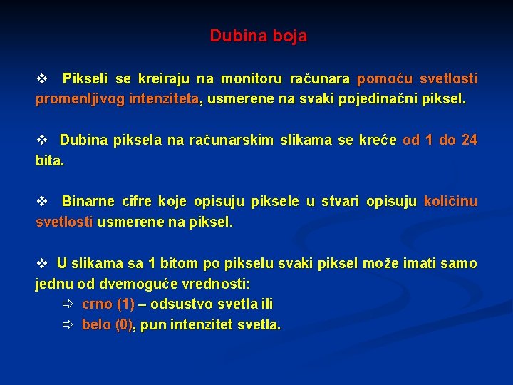 Dubina boja v Pikseli se kreiraju na monitoru računara pomoću svetlosti promenljivog intenziteta, usmerene