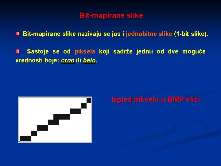 Bit-mapirane slike nazivaju se još i jednobitne slike (1 -bit slike). Sastoje se od