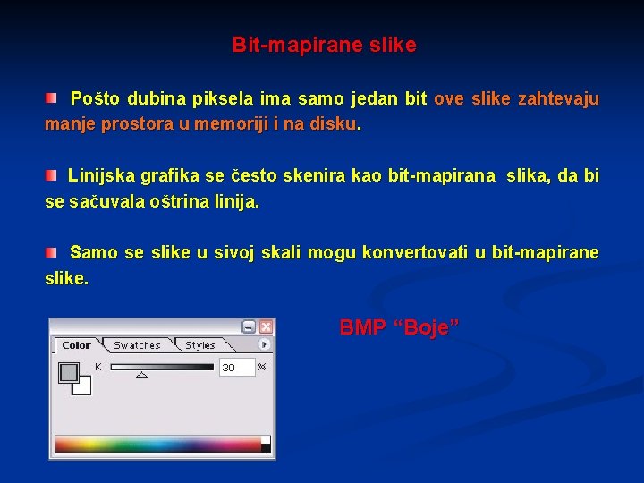 Bit-mapirane slike Pošto dubina piksela ima samo jedan bit ove slike zahtevaju manje prostora