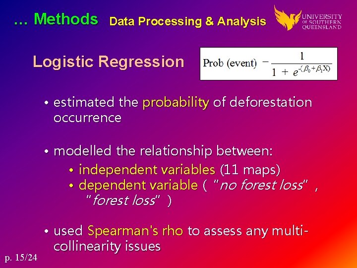 … Methods Data Processing & Analysis Logistic Regression • estimated the probability of deforestation