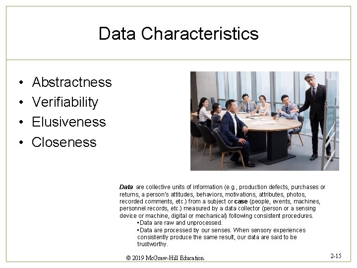 Data Characteristics • • Abstractness Verifiability Elusiveness Closeness Data are collective units of information