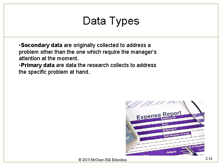 Data Types • Secondary data are originally collected to address a problem other than