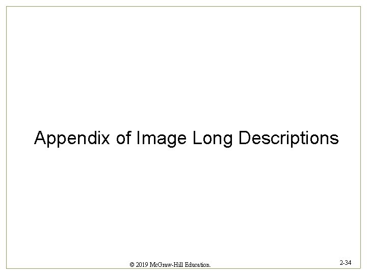 Appendix of Image Long Descriptions © 2019 Mc. Graw-Hill Education. 2 -34 