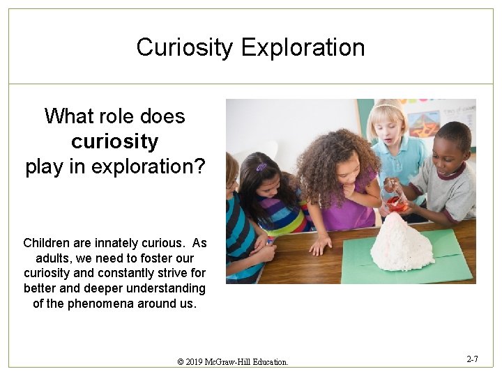 Curiosity Exploration What role does curiosity play in exploration? Children are innately curious. As