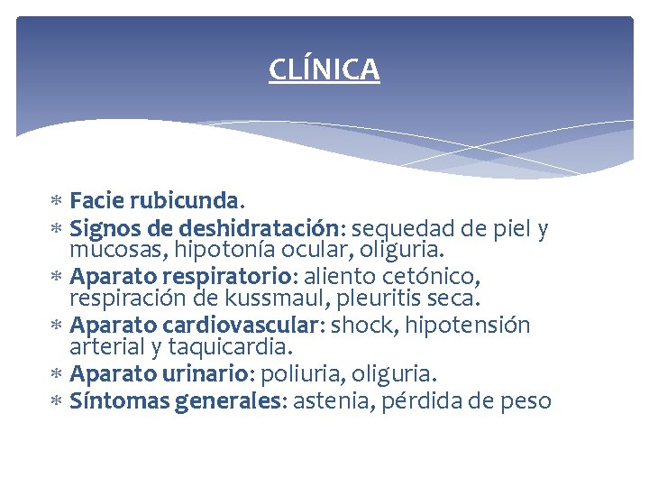 CLÍNICA Facie rubicunda. Signos de deshidratación: sequedad de piel y mucosas, hipotonía ocular, oliguria.