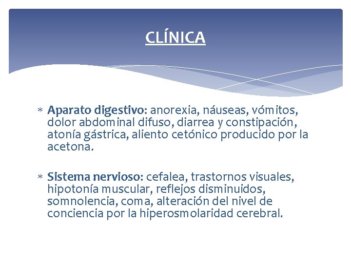 CLÍNICA Aparato digestivo: anorexia, náuseas, vómitos, dolor abdominal difuso, diarrea y constipación, atonía gástrica,