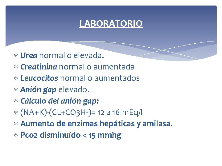 LABORATORIO Urea normal o elevada. Creatinina normal o aumentada Leucocitos normal o aumentados Anión