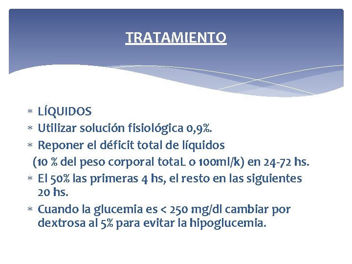 TRATAMIENTO LÍQUIDOS Utilizar solución fisiológica 0, 9%. Reponer el déficit total de líquidos (10