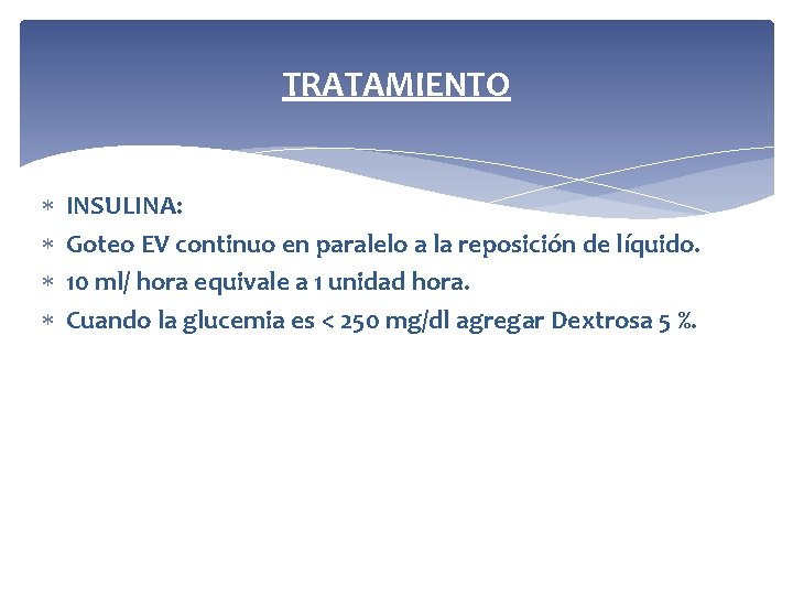 TRATAMIENTO INSULINA: Goteo EV continuo en paralelo a la reposición de líquido. 10 ml/