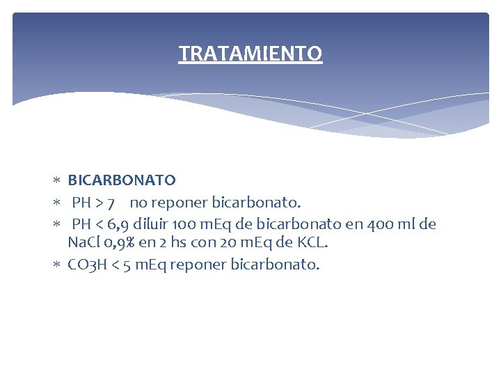 TRATAMIENTO BICARBONATO PH > 7 no reponer bicarbonato. PH < 6, 9 diluir 100
