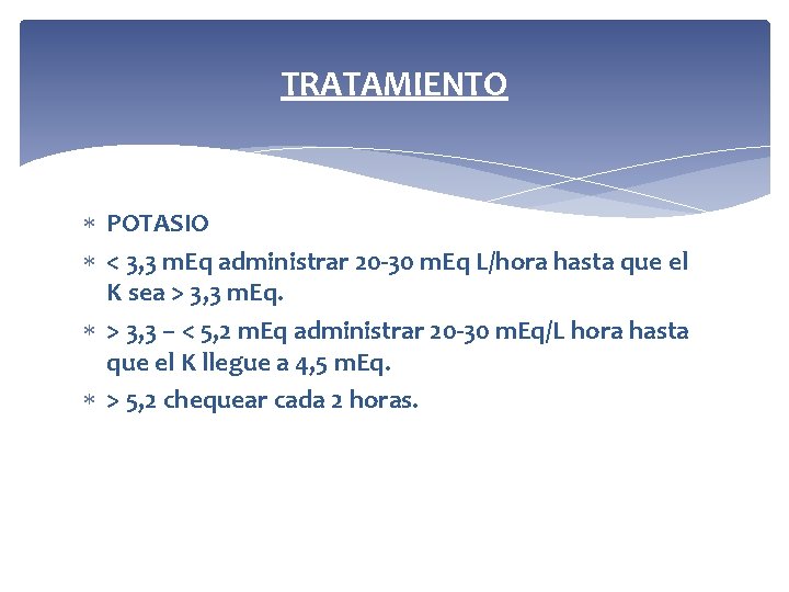 TRATAMIENTO POTASIO < 3, 3 m. Eq administrar 20 -30 m. Eq L/hora hasta