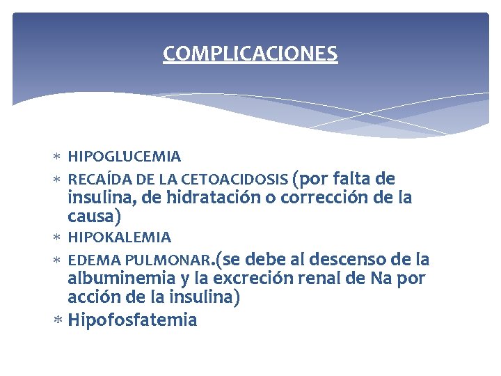 COMPLICACIONES HIPOGLUCEMIA RECAÍDA DE LA CETOACIDOSIS (por falta de insulina, de hidratación o corrección