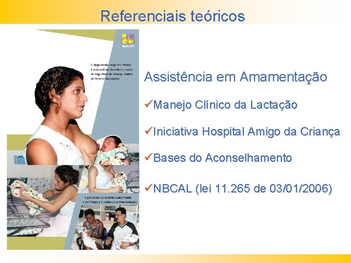 Referenciais teóricos Assistência em Amamentação üManejo Clínico da Lactação üIniciativa Hospital Amigo da Criança