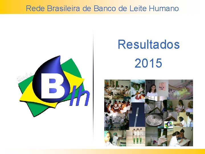 Rede Brasileira de Banco de Leite Humano Resultados 2015 