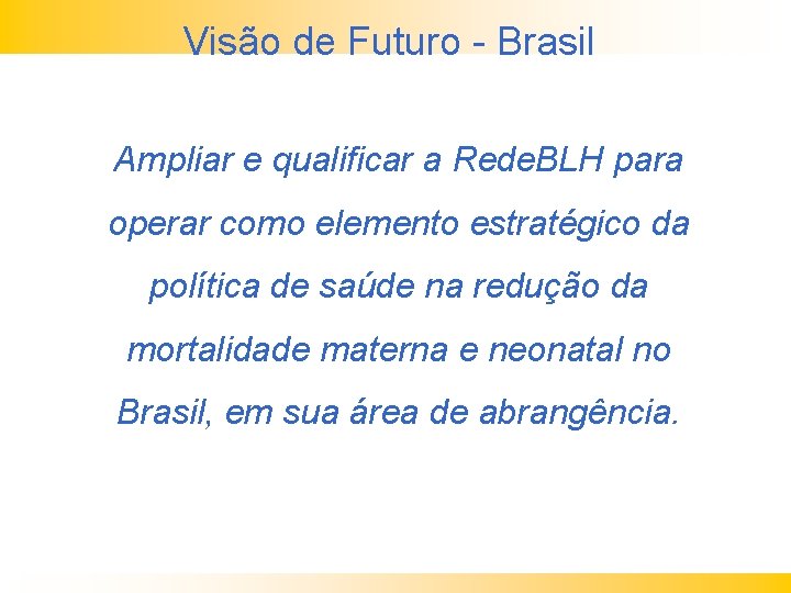 Visão de Futuro - Brasil Ampliar e qualificar a Rede. BLH para operar como