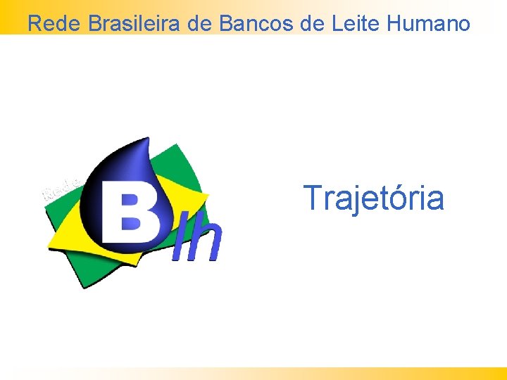 Rede Brasileira de Bancos de Leite Humano Trajetória 