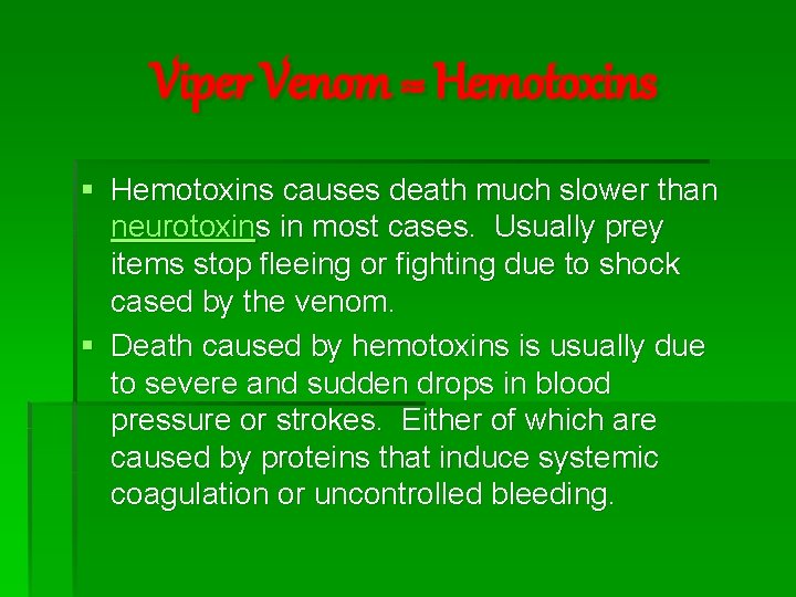 Viper Venom = Hemotoxins § Hemotoxins causes death much slower than neurotoxins in most