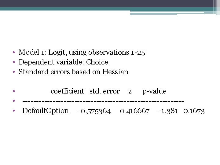  • Model 1: Logit, using observations 1 -25 • Dependent variable: Choice •