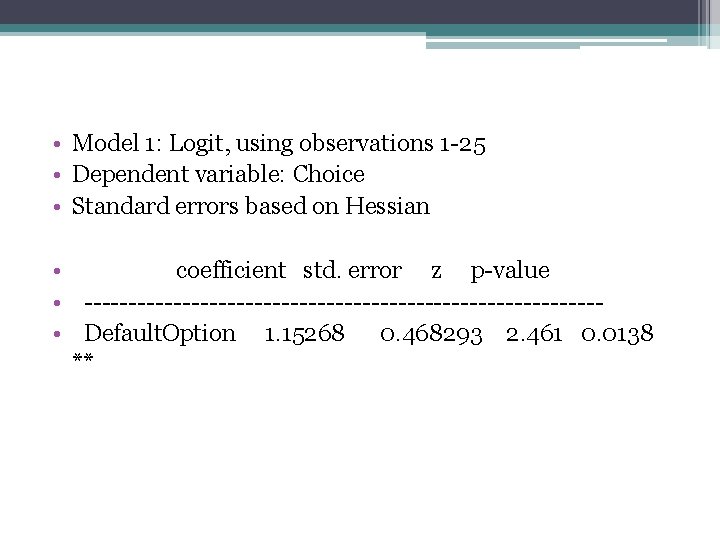  • Model 1: Logit, using observations 1 -25 • Dependent variable: Choice •