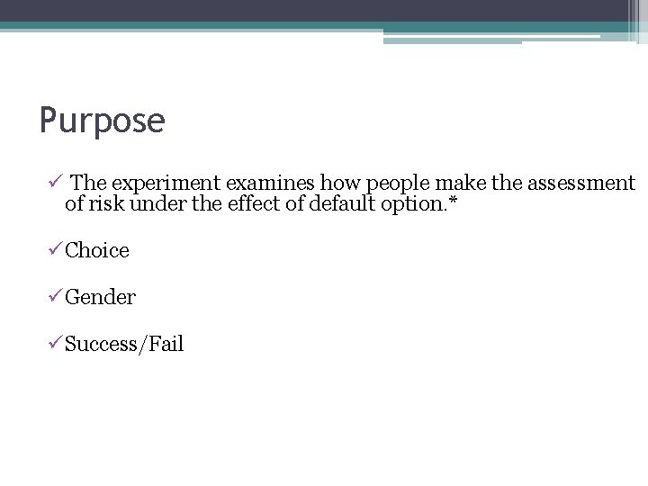 Purpose ü The experiment examines how people make the assessment of risk under the