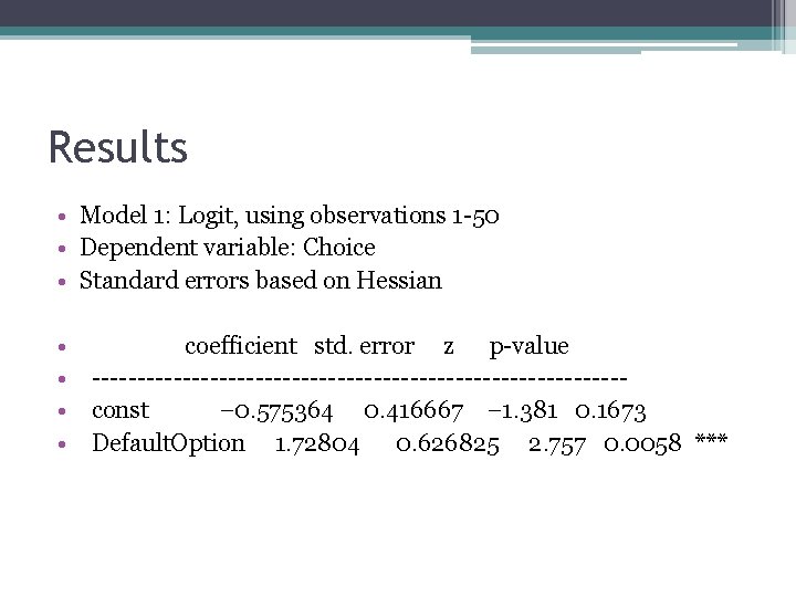 Results • Model 1: Logit, using observations 1 -50 • Dependent variable: Choice •