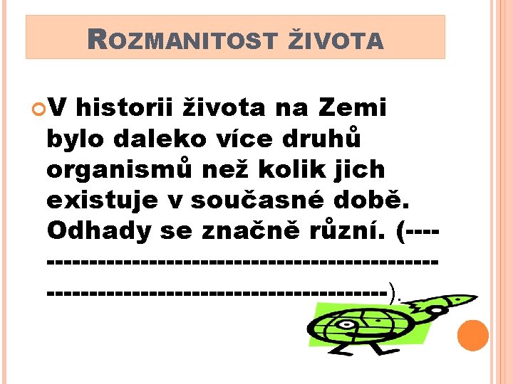 ROZMANITOST V historii ŽIVOTA života na Zemi bylo daleko více druhů organismů než kolik