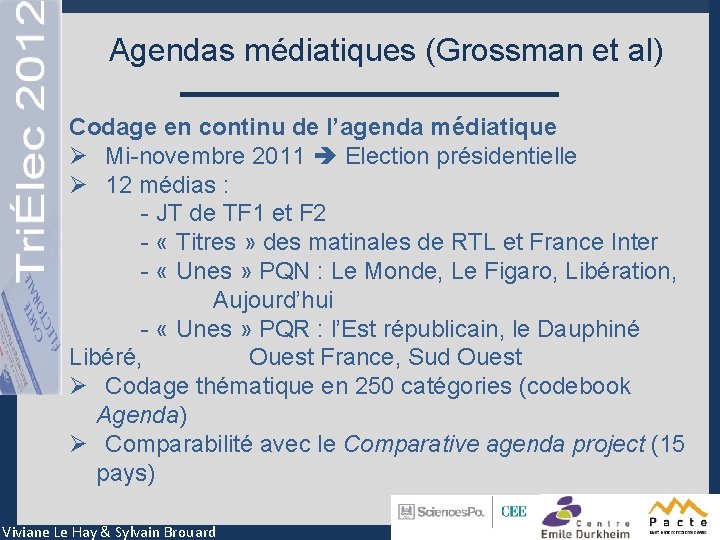 Agendas médiatiques (Grossman et al) Codage en continu de l’agenda médiatique Ø Mi-novembre 2011