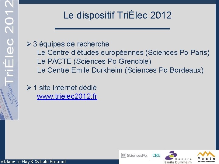 Le dispositif TriÉlec 2012 Ø 3 équipes de recherche Le Centre d’études européennes (Sciences
