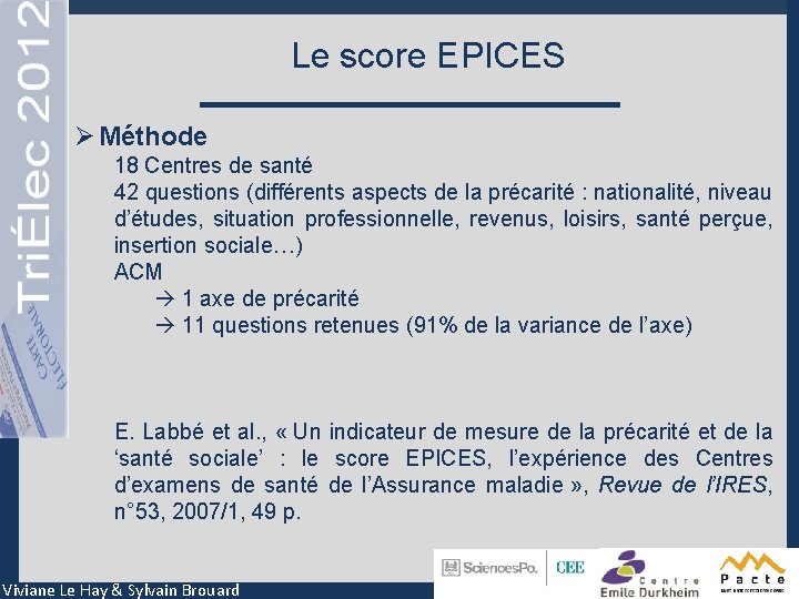Le score EPICES Ø Méthode 18 Centres de santé 42 questions (différents aspects de