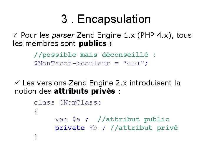 3. Encapsulation ü Pour les parser Zend Engine 1. x (PHP 4. x), tous