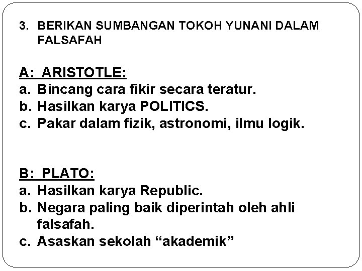 3. BERIKAN SUMBANGAN TOKOH YUNANI DALAM FALSAFAH A: ARISTOTLE: a. Bincang cara fikir secara