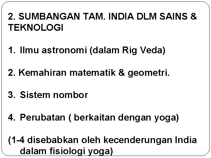 2. SUMBANGAN TAM. INDIA DLM SAINS & TEKNOLOGI 1. Ilmu astronomi (dalam Rig Veda)