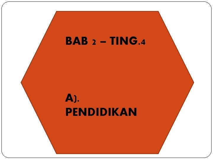 BAB 2 – TING. 4 A). PENDIDIKAN 