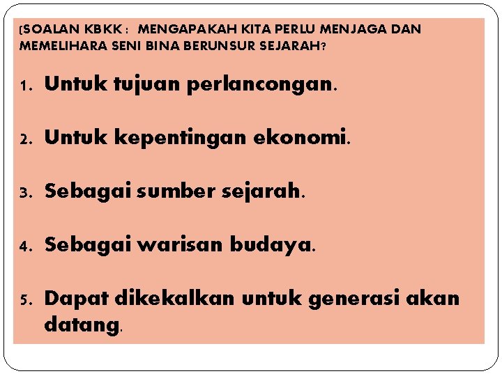 (SOALAN KBKK : MENGAPAKAH KITA PERLU MENJAGA DAN MEMELIHARA SENI BINA BERUNSUR SEJARAH? 1.