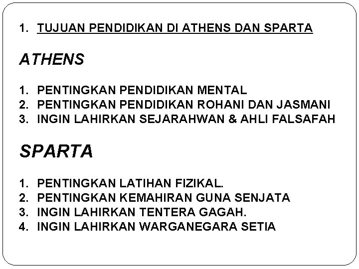 1. TUJUAN PENDIDIKAN DI ATHENS DAN SPARTA ATHENS 1. PENTINGKAN PENDIDIKAN MENTAL 2. PENTINGKAN