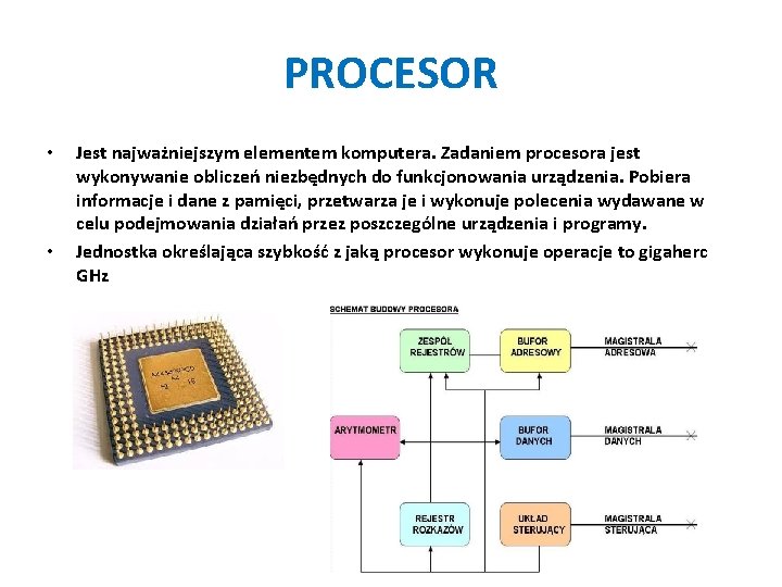 PROCESOR • • Jest najważniejszym elementem komputera. Zadaniem procesora jest wykonywanie obliczeń niezbędnych do