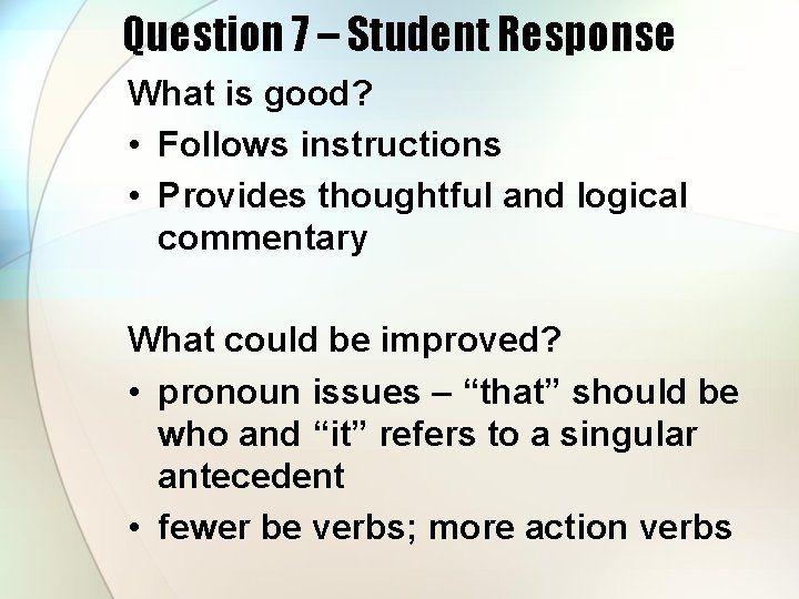 Question 7 – Student Response What is good? • Follows instructions • Provides thoughtful