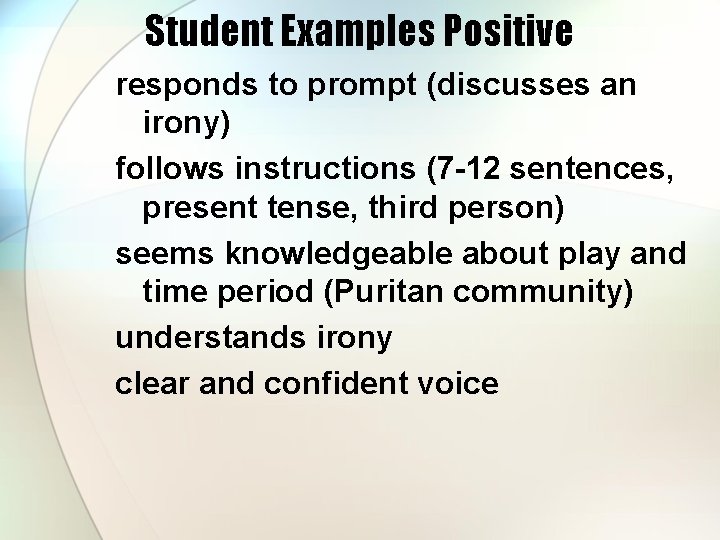 Student Examples Positive responds to prompt (discusses an irony) follows instructions (7 -12 sentences,