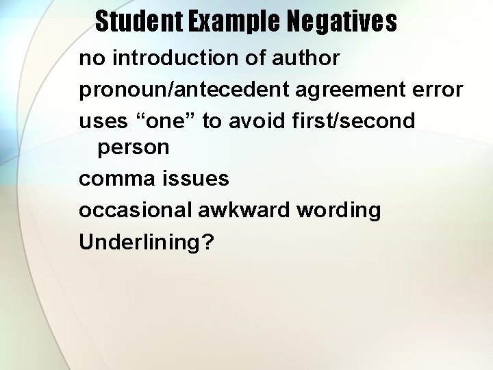 Student Example Negatives no introduction of author pronoun/antecedent agreement error uses “one” to avoid