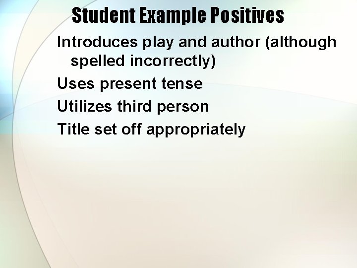 Student Example Positives Introduces play and author (although spelled incorrectly) Uses present tense Utilizes