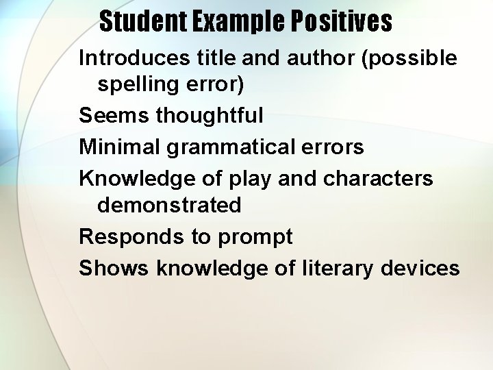 Student Example Positives Introduces title and author (possible spelling error) Seems thoughtful Minimal grammatical