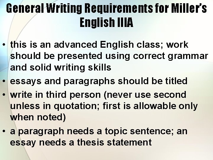 General Writing Requirements for Miller’s English IIIA • this is an advanced English class;