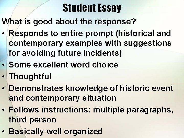 Student Essay What is good about the response? • Responds to entire prompt (historical