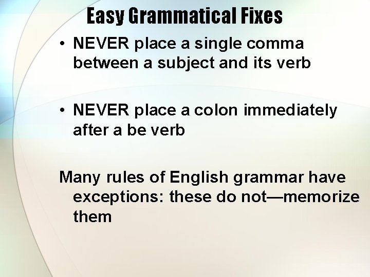 Easy Grammatical Fixes • NEVER place a single comma between a subject and its