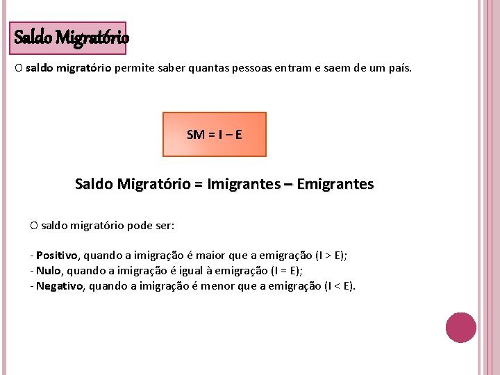 Saldo Migratório O saldo migratório permite saber quantas pessoas entram e saem de um