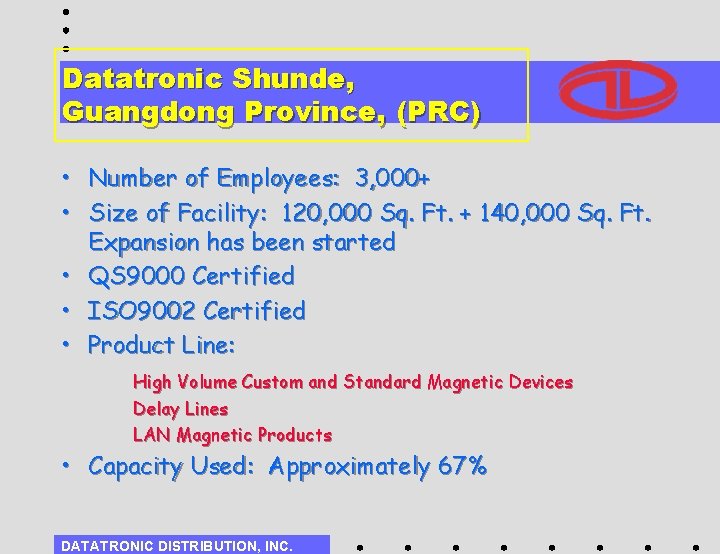 Datatronic Shunde, Guangdong Province, (PRC) • Number of Employees: 3, 000+ • Size of