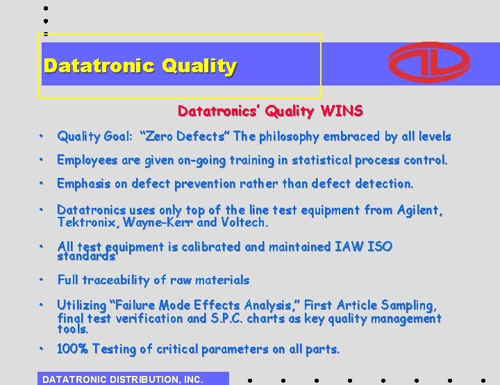 Datatronic Quality Datatronics’ Quality WINS • Quality Goal: “Zero Defects” The philosophy embraced by