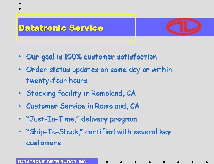 Datatronic Service • Our goal is 100% customer satisfaction • Order status updates on