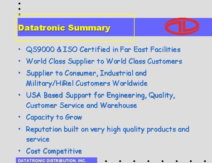 Datatronic Summary • QS 9000 & ISO Certified in Far East Facilities • World