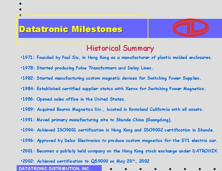 Datatronic Milestones Historical Summary • 1971: Founded by Paul Siu, in Hong Kong as